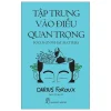 Tập Trung Vào Điều Quan Trọng - Focus On What Matters (2025) - Darius Foroux