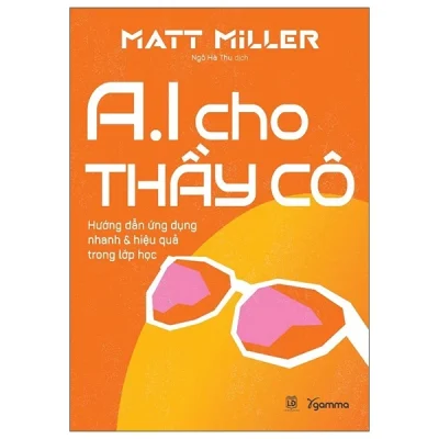 AI Cho Thầy Cô - Hướng Dẫn Ứng Dụng Nhanh Và Hiệu Quả Trong Lớp Học (2025) - Matt Miller