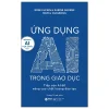 Ứng Dụng AI Trong Giáo Dục - Tiếp Cận AI Để Nâng Cao Chất Lượng Đào Tạo (2025) - Rose Luckin, Karine George, Mutlu Cukurova