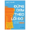 Đừng Dạy Theo Lối Đó! - Để Trở Thành Giáo Viên “Siêu Ngầu” Thời Đại Số (2025) - Matt Miller