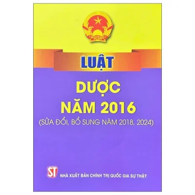 Luật Dược Năm 2016 (Sửa Đổi, Bổ Sung Năm 2018, 2024) (2025) - Quốc Hội