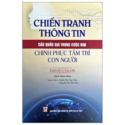 Chiến Tranh Thông Tin - Các Quốc Gia Trong Cuộc Đua Chinh Phục Tâm Trí Con Người (2024) - David Colon