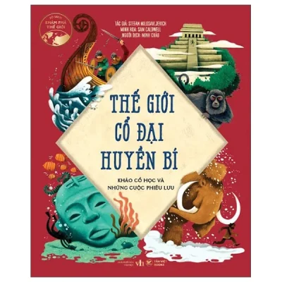 Thế Giới Cổ Đại Huyền Bí - Khảo Cổ Học Và Những Cuộc Phiêu Lưu (2025) - Stefan Milosavljevich, Sam Caldwell