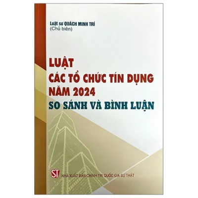 Luật Các Tổ Chưc Tín Dụng Năm 2024 - So Sánh Và Bình Luận (2025) - LS Quách Minh Trí