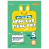 Bài Tập Bổ Trợ Nâng Cao Tiếng Việt Lớp 5 - Tập 2 (2025) - Phạm Thị Huyền, Vũ Thị Gấm