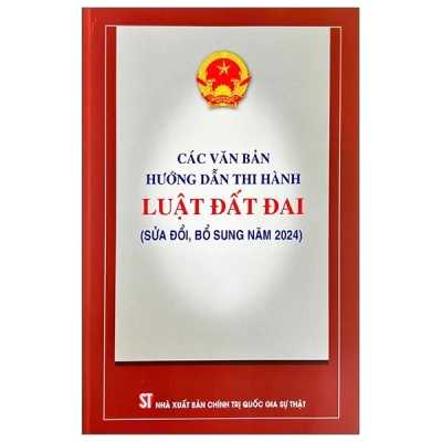 Các Văn Bản Hướng Dẫn Thi Hành Luật Đất Đai (Sửa Đổi, Bổ Sung Năm 2024) (2025) - Quốc Hội