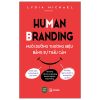 Human Branding - Nuôi Dưỡng Thương Hiệu Bằ̀ng Sự Thấu Cảm (2025) - Lydia Michael