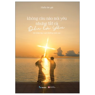 Không Câu Nào Nói Yêu Nhưng Tất Cả Đều Là Yêu (2025) - Nhiều Tác Giả