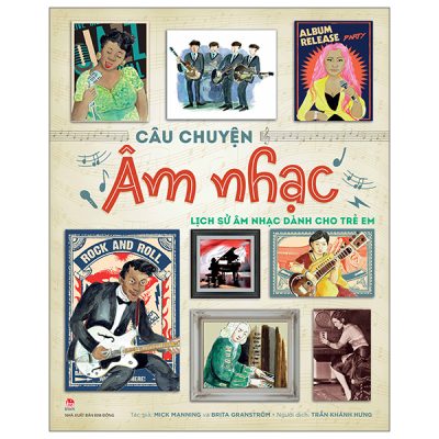 Câu Chuyện Âm Nhạc - Lịch Sử Âm Nhạc Dành Cho Trẻ Em (2025) (Bìa Cứng) - Mick Manning, Brita Granström