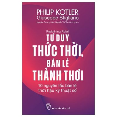 Redefining Retail - Tư Duy Thức Thời, Bán Lẻ Thảnh Thơi - 10 Nguyên Tắc Bán Lẻ Thời Hậu Kỹ Thuật Số (2025) - Philip Kotler, Giuseppe Stigliano