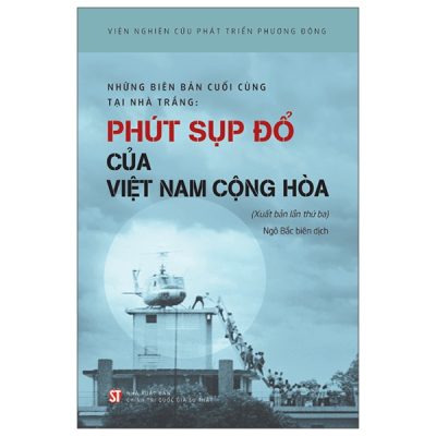 Những Biên Bản Cuối Cùng Tại Nhà Trắng - Phút Sụp Đổ Của Việt Nam Cộng Hòa (2025) - Viện Nghiên Cứu Phát Triển Phương Đông