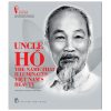 The Legacy Of Hồ Chí Minh - Uncle Hồ - The Name That Illuminates Việt Nam's Beauty (2025) (Bìa Cứng) - Hồ Chí Minh Museum