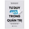Tư Duy Mới Trong Quản Trị - Từ Đổi Mới Đến Bứt Phá Và Phát Triển Bền Vững (2025) - MBA Tưởng Thanh Sơn, MBA Trần Nguyên Hà