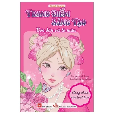 Trang Điểm Sáng Tạo - Bóc Dán Và Tô Màu - Công Chúa Các Loài Hoa (2024) - Minh Trang, Cá Vẽ Minh Họa