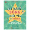 Kỹ Năng Sống Thiết Yếu Cho Học Sinh - Giải Pháp, Tư Duy, Giao Tiếp, Thấu Hiểu, Ứng Phó (2024) - Nhiều Tác Giả