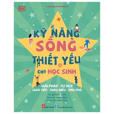 Kỹ Năng Sống Thiết Yếu Cho Học Sinh - Giải Pháp, Tư Duy, Giao Tiếp, Thấu Hiểu, Ứng Phó (2024) - Nhiều Tác Giả
