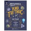 Britannica Thế Hệ Mới - Kho Tri Thức Về Vật Chất (2024) - Christopher Lloyd, J.E Luebering, Encyclopaedia Britannica