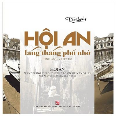 Hội An Lang Thang Phố Nhớ-Hình Ảnh Và Ký Ức - HoiAn Wandering Through The Town Of Memories-Art Photos And Memory Notes (2025) - Tam Thái