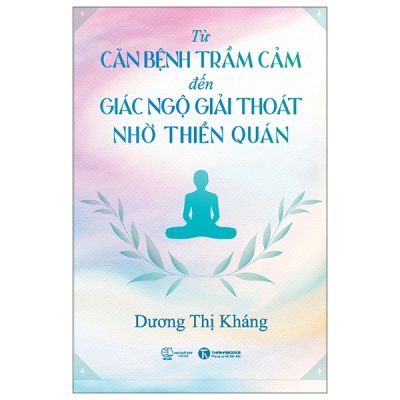 Từ Căn Bệnh Trầm Cảm Đến Giải Thoát Giác Ngộ Nhờ Thiền Quán (2025) - Dương Thị Kháng
