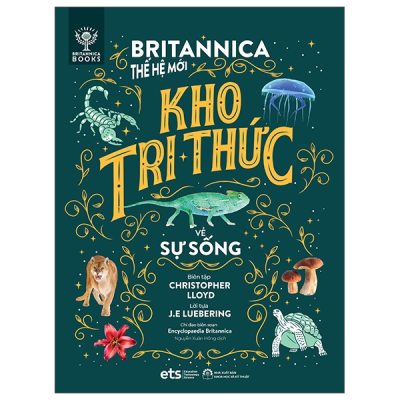 Britannica Thế Hệ Mới - Kho Tri Thức Về Sự Sống (2024) - Christopher Lloyd, J.E Luebering, Encyclopaedia Britannica