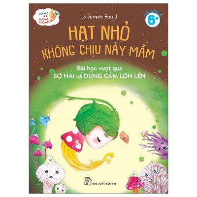 Gợi Mở Trí Tưởng Tượng - Hạt Nhỏ Không Chịu Nảy Mầm - Bài Học Vượt Qua Sợ Hãi Và Dũng Cảm Lớn Lên (2025) - Fuu.J