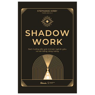 Shadow Work - Sách Hướng Dẫn Giải Mã Bản Ngã Ẩn Giấu Và Cân Bằng Năng Lượng (2025) - Stephanie Kirby