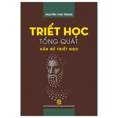 Triết Học Tổng Quát - Vấn Đề Triết Học (2025) - Nguyễn Văn Trung