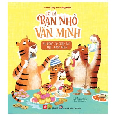 Tớ Là Bạn Nhỏ Văn Minh - Ăn Uống Có Phép Tắc Thật Đáng Khen (2025) - Zanna Davidson, Mark Mckinley