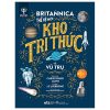 Britannica Thế Hệ Mới - Kho Tri Thức Về Vũ Trụ (2024) - Christopher Lloyd, J.E Luebering, Encyclopaedia Britannica