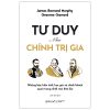 Tư Duy Như Chính Trị Gia (2025) - Graeme Garrard, James Bernard Murphy