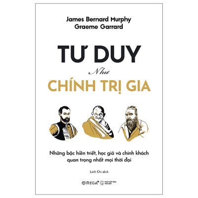 Tư Duy Như Chính Trị Gia (2025) - Graeme Garrard, James Bernard Murphy