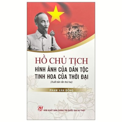 Hồ Chủ Tịch - Hình Ảnh Của Dân Tộc, Tinh Hoa Của Thời Đại (2025) - Phạm Văn Đồng