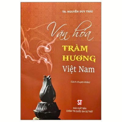 Văn Hóa Trầm Hương Việt Nam (2025) - TS Nguyễn Duy Thái