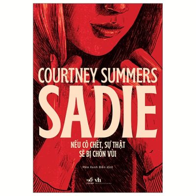 Sadie - Nếu Cô Chết, Sự Thật Sẽ Bị Chôn Vùi (2025) - Courtney Summers