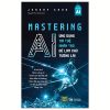 Mastering AI - Ứng Dụng Trí Tuệ Nhân Tạo Để Làm Chủ Tương Lai (2025) - Jeremy Kahn