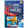 100 Bí Ẩn Đáng Kinh Ngạc Về Những Điều Chưa Biết - 100 Things To Know About The Unknown (2024) (Bìa Cứng) - Nhiều Tác Giả