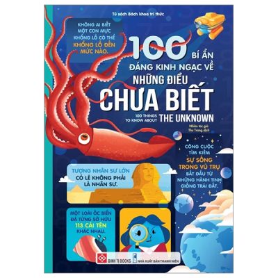 100 Bí Ẩn Đáng Kinh Ngạc Về Những Điều Chưa Biết - 100 Things To Know About The Unknown (2024) (Bìa Cứng) - Nhiều Tác Giả
