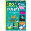 100 Bí Ẩn Đáng Kinh Ngạc Về Trái Đất - 100 Things To Know About Planet Earth (2020) - Nhiều Tác Giả