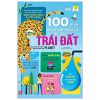 100 Bí Ẩn Đáng Kinh Ngạc Về Giải Cứu Trái Đất - 100 Things To Know About Saving The Planet (2021) - Nhiều Tác Giả