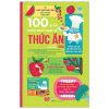 100 bí ẩn đáng kinh ngạc về Thức ăn - 100 things to know about food (2017) - Sam Baer, Rachel Firth, Rose Hall, Alice James, Jerome Martin