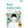 Bạn Kiếm Tiền Vì Ai? - Bản Chất Của Đồng Tiền Và Cách Xã Hội Vận Hành (2025) - Tauchi Manabu