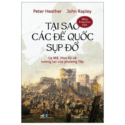 tại sao các Đế quốc sụp Đổ la mã, hoa kỳ và tương lai của phương tây (2025) peter healther , john rapley
