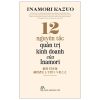 12 Nguyên Tắc Quản Trị Kinh Doanh Của Inamori (2025) - Inamori Kazuo