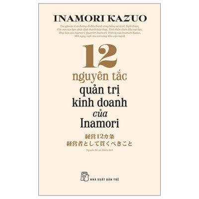 12 Nguyên Tắc Quản Trị Kinh Doanh Của Inamori (2025) - Inamori Kazuo