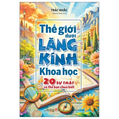 Thế Giới Dưới Lăng Kính Khoa Học - 20 Sự Thật Có Thể Bạn Chưa Biết (2025) - Trác Khắc