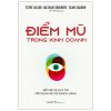 Điểm Mù Trong Kinh Doanh - Đổi Mới Và Duy Trì Mối Quan Hệ Với Khách Hàng (2025) - Steve Diller, Nathan Shedroff, Sean Sauber
