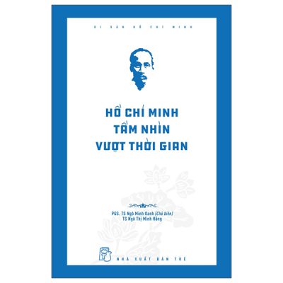 Di Sản Hồ Chí Minh - Hồ Chí Minh Tầm Nhìn Vượt Thời Gian (2025) - PGS TS Ngô Minh Oanh, TS Ngô Thị Minh Hằng