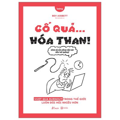 Cố Quá… Hóa Than! - Vượt Qua Burnout Trong Thế Giới Luôn Đòi Hỏi Nhiều Hơn (2025) - Bev Aisbett