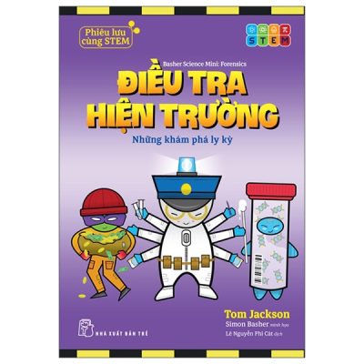 Phiêu Lưu Cùng STEM - Điều Tra Hiện Trường - Những Khám Phá Ly Kỳ (2025) - Tom Jackson, Simon Basher