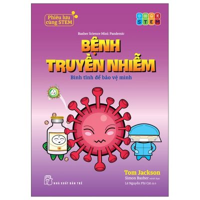 Phiêu Lưu Cùng STEM - Bệnh Truyền Nhiễm - Bình Tĩnh Để Bảo Vệ Mình (2025) - Tom Jackson, Simon Basher